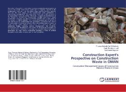 Construction Expert's Prospective on Construction Waste in OMAN di Thuraiya Balarab Saif Al Battashi, Qadir Bux Imran Latif, Sasitharan Nagapan edito da LAP Lambert Academic Publishing