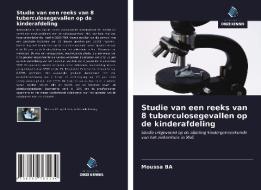 Studie van een reeks van 8 tuberculosegevallen op de kinderafdeling di Moussa Ba edito da Uitgeverij Onze Kennis