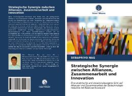 Strategische Synergie zwischen Allianzen, Zusammenarbeit und Innovation di Debapriyo Nag edito da Verlag Unser Wissen