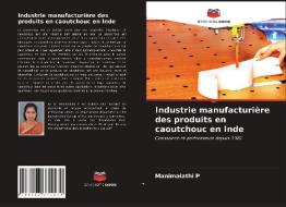 Industrie Manufacturiere Des Produits En Caoutchouc En Inde di P Manimalathi P edito da KS OmniScriptum Publishing