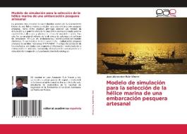 Modelo de simulación para la selección de la hélice marina de una embarcación pesquera artesanal di Juan Alexander Ruiz Vinces edito da Editorial Académica Española