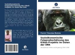 Sozioökonomische Folgenabschätzung des Kibali-Projekts im Osten der DRK di Pierrot Tibasima Muteba edito da Verlag Unser Wissen