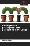 Putting the IPCC prescriptions into perspective in DR Congo di Saoul Ndungo edito da Our Knowledge Publishing