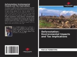 Deforestation: Environmental Impacts and Tax Implications di Patrick Tshiayima edito da Our Knowledge Publishing