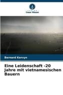 Eine Leidenschaft -20 Jahre mit vietnamesischen Bauern di Bernard Kervyn edito da Verlag Unser Wissen