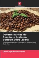 Determinantes do Comércio Justo no período 2006-2016: di Oscar Ugalde Hernández edito da Edições Nosso Conhecimento