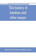 The history of freedom and other essays di John Emerich Edward Dalberg Acton edito da Alpha Editions