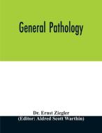 General pathology di Ernst Ziegler edito da Alpha Editions