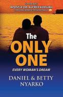 The Only One: Every Woman's Dream di Betty Nyarko, Daniel Nyarko edito da INDEPENDENT PUBL
