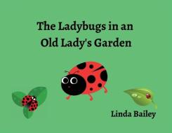 The Ladybugs in an Old Lady's Garden di Linda Bailey edito da Nextone Inc