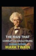 The Man That Corrupted Hadleyburg Annotated di Mark Twain edito da Independently Published