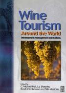Wine Tourism Around the World: Development, Management and Markets di C. Michael Hall edito da Butterworth-Heinemann