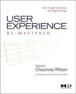 User Experience Re-Mastered: Your Guide to Getting the Right Design di Chauncey Wilson edito da MORGAN KAUFMANN PUBL INC