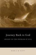 Journey Back to God: Origen on the Problem of Evil di Mark S. M. Scott edito da OXFORD UNIV PR