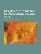 Memoirs Of The Torrey Botanical Club (v. 14-15) di Torrey Botanical Club edito da General Books Llc