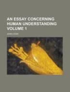 An Essay Concerning Human Understanding (v. 1) di John Locke edito da General Books Llc