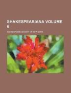Shakespeariana (volume 6); A Critical And Contemporary Review Of Shakesperian Literature di Appleton Morgan, Shakespeare Society of New York edito da General Books Llc