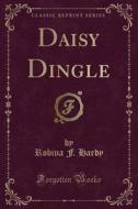 Daisy Dingle (classic Reprint) di Robina F Hardy edito da Forgotten Books