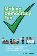Making Democracy Fun di Josh A. Lerner edito da MIT Press Ltd