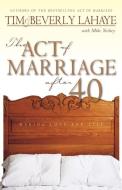 The Act of Marriage After 40 di Tim LaHaye, Beverly LaHaye, Mike Yorkey edito da Zondervan