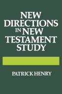 New Directions in New Testament Study di Patrick Henry edito da SCM Press