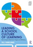 Leading A School Culture Of Learning di Jill Harland edito da Taylor & Francis Ltd