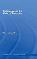 Philosophy and the Vision of Language di Paul M. (Villanova University Livingston edito da Taylor & Francis Ltd