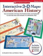 Interactive 3-D Maps: American History: Easy-To-Assemble 3-D Maps That Students Make and Manipulate to Learn Key Facts a di Donald M. Silver, Patricia J. Wynne edito da SCHOLASTIC TEACHING RES