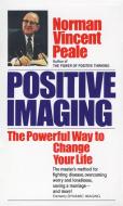 Positive Imaging: The Powerful Way to Change Your Life di Norman Vincent Peale edito da FAWCETT