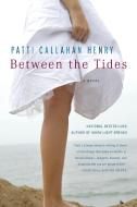 Between the Tides di Patti Callahan Henry edito da NEW AMER LIB