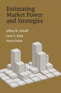 Estimating Market Power and Strategies di Jeffrey M. Perloff edito da Cambridge University Press