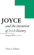 Joyce and the Invention of Irish History di Thomas C. Hofheinz edito da Cambridge University Press