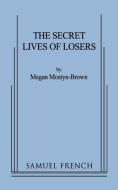 The Secret Lives of Losers di Megan Mostyn-Brown edito da SAMUEL FRENCH TRADE