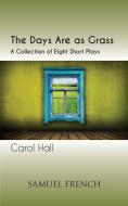 The Days Are as Grass di Carol Hall edito da Samuel French, Inc.