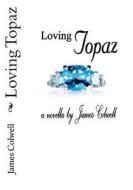 Loving Topaz di James Colwell edito da James Colwell