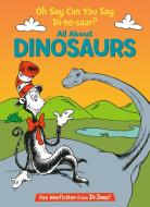 Oh Say Can You Say Di-No-Saur?: All about Dinosaurs di Bonnie Worth edito da RANDOM HOUSE