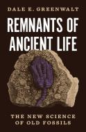 Remnants Of Ancient Life di Dale Greenwalt edito da Princeton University Press