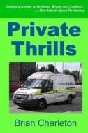 Private Thrills di Brian Charleton edito da W & B Publishers Inc.