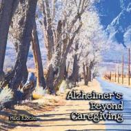 Alzheimer's: Beyond Caregiving di Miki Klocke edito da LIGHTNING SOURCE INC