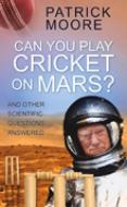 Can You Play Cricket on Mars? di Patrick Moore edito da The History Press