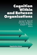 Cognition Within and Between Organizations di James Meindl edito da SAGE Publications, Inc