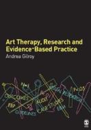 Art Therapy, Research and Evidence-based Practice di Andrea Gilroy edito da SAGE Publications Inc