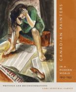 Canadian Painters in a Modern World, 1925¿1955 di Lora Senechal Carney edito da McGill-Queen's University Press