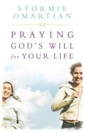 Praying God's Will for Your Life di Stormie Omartian, Thomas Nelson Publishers edito da Janet Thoma Books
