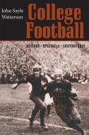 College Football - History, Spectacle, Controversy di John Sayle Watterson edito da Johns Hopkins University Press