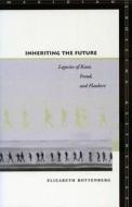 Inheriting the Future: Legacies of Kant, Freud, and Flaubert di Elizabeth Rottenberg edito da STANFORD UNIV PR