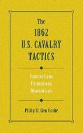 1862 U.s. Cavalry Tactics di Philip St.George Cooke edito da Stackpole Books