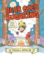 Bear Goes Sugaring di Maxwell Eaton edito da NEAL PORTER BOOKS