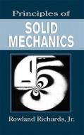 Principles Of Solid Mechanics di Rowland Richards edito da Taylor & Francis Inc