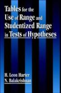 Tables For The Use Of Range And Studentized Range In Tests Of Hypotheses di H.Leon Harter, N. Balakrishnan edito da Taylor & Francis Inc